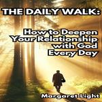 Daily Walk, The: How to Deepen Your Relationship with God Every Day