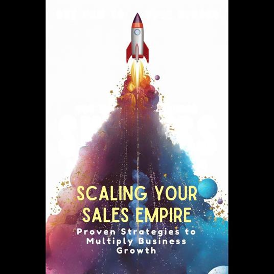 Scaling Your Sales Empire: Proven Strategies to Multiply Business Growth