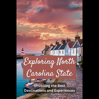 Exploring North Carolina State: Unveiling the Best Destinations and Experiences