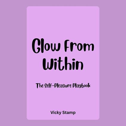 Glow From Within: The Self-Pleasure Playbook