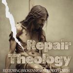 Repair Theology: Restoring Brokenness Through Faith