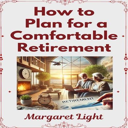 How to Plan for a Comfortable Retirement