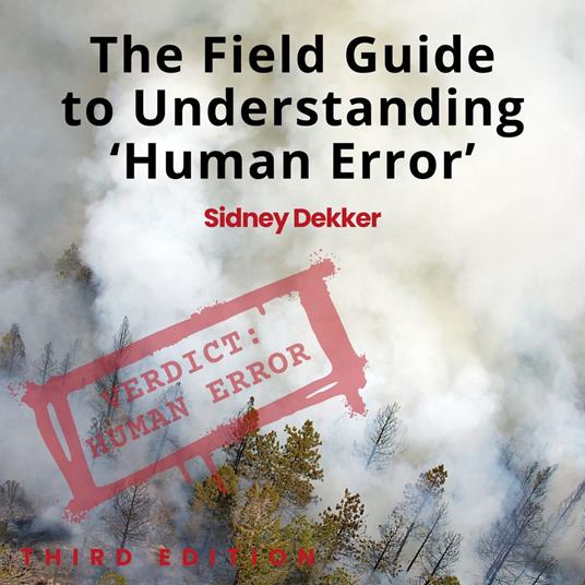 Field Guide to Understanding 'Human Error', The