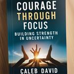 Courage Through Focus