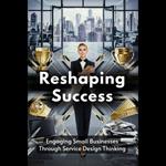 Reshaping Success: Engaging Small Businesses Through Service Design Thinking