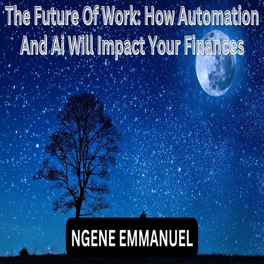 Future Of Work, The: How Automation And Ai Will Impact Your Finances