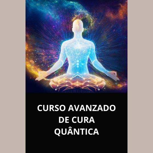 CURSO AVANZADO DE CURA QUÂNTICA