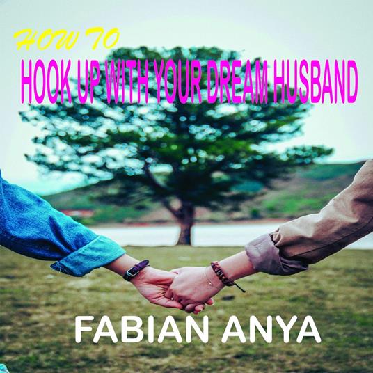 HOW TO HOOK-UP WITH YOUR DREAM HUSBAND