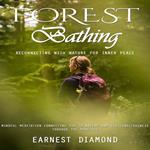 Forest Bathing: Reconnecting With Nature for Inner Peace (Mindful Meditation Connecting You to Nature and Eco-consciousness Through the Practice)