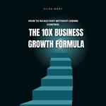 10X Business Growth Formula, The