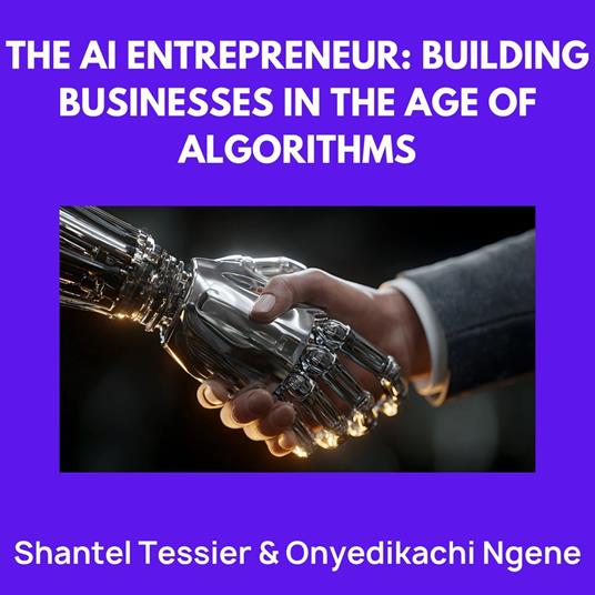 AI Entrepreneur, The: Building Businesses in the Age of Algorithms