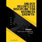 Unlock Relentless Discipline for Business Growth