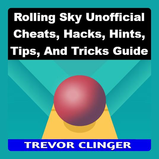Rolling Sky Unofficial Cheats, Hacks, Hints, Tips, And Tricks Guide