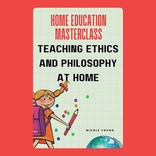 Home Education Masterclass: Teaching Ethics and Philosophy at Home