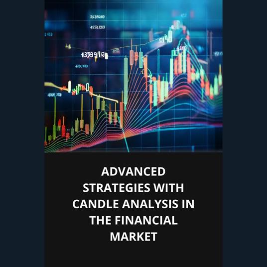 ADVANCED STRATEGIES WITH CANDLE ANALYSIS IN THE FINANCIAL MARKET
