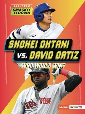 Shohei Ohtani vs. David Ortiz: Who Would Win? - Peter Douglas - cover