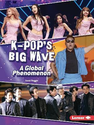 K-Pop's Big Wave: A Global Phenomenon - Sarah Roggio - cover