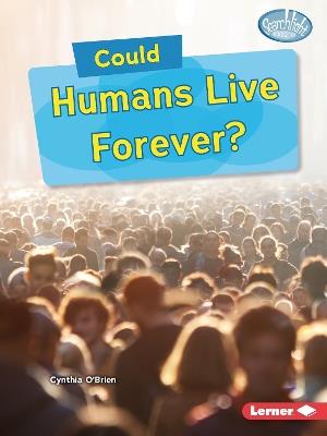 Could Humans Live Forever? - Cynthia O'Brien - cover