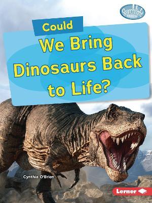Could We Bring Dinosaurs Back to Life? - Cynthia O'Brien - cover