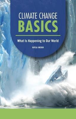 Climate Change Basics: What Is Happening to Our World - Kayla Andra - cover