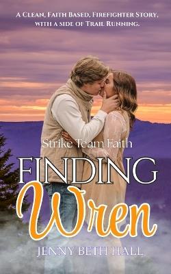 Finding Wren: A Firefighter, Running, Slow Burn, Faith Based Romance - Jenny Beth Hall - cover