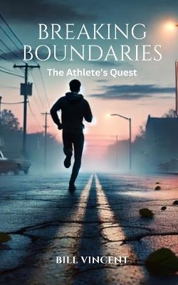 Breaking Boundaries: The Athlete's Quest - Bill Vincent - cover