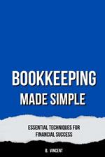 Bookkeeping Made Simple: Essential Techniques for Financial Success