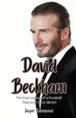 David Beckham: The Dual Legacy of a Football Titan and Style Maven