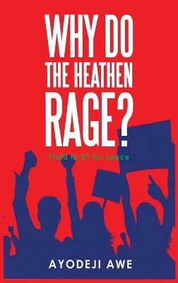 Why Do The Heathen Rage? - Ayodeji Awe - cover