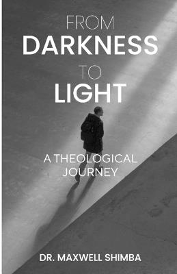 From Darkness to Light: A Theological Journey - Maxwell Shimba - cover