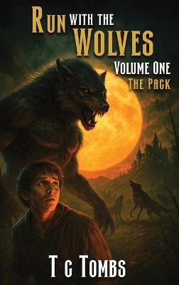 Run with the Wolves Volume One: The Pack - Terry C Tombs - cover
