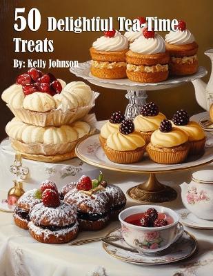 50 Delightful Tea-Time Treats - Kelly Johnson - cover