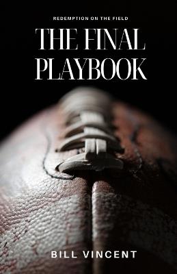 The Final Playbook: Redemption on the Field - Bill Vincent - cover