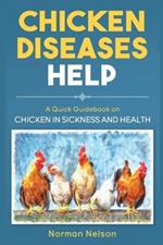 Chicken Diseases Help: A Quick Guidebook on Chicken in Sickness and Health