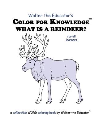 Color for Knowledge: What is a Reindeer? - Walter the Educator - cover