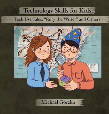 Technology Skills for Kids: Tech Use Tales - "Rory the Writer" and Other Stories - Michael Gorzka - cover