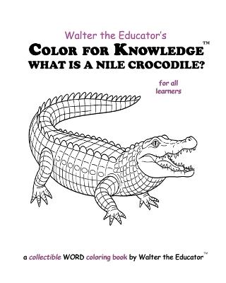 Color for Knowledge: What is a Nile Crocodile? - Walter the Educator - cover