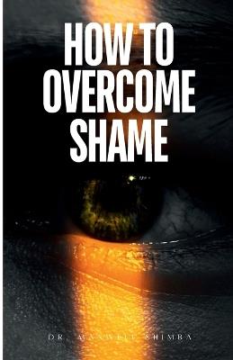 How to Overcome Shame - Maxwell Shimba - cover