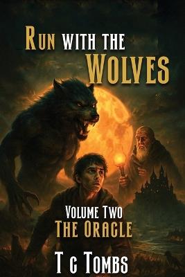 Run with the Wolves: Volume Two: The Oracle - Terry C Tombs - cover