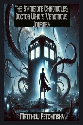 The Symbiote Chronicles: Doctor Who's Venomous Journey - Matthew Petchinsky - cover