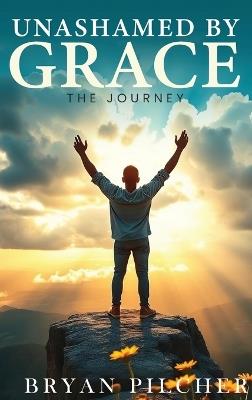 Unashamed by Grace - Bryan Pilcher - cover