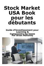 Stock Market USA Book pour les débutants: Guide d'investissement pour Learning & Comprendre les bases