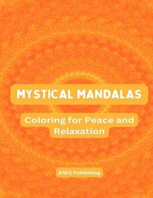 Mystical Mandalas: Coloring for Peace and Relaxation - Rwg Publishing - cover