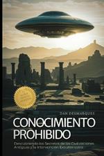 Conocimiento Prohibido: Descubriendo los Secretos de las Civilizaciones Antiguas y la Intervención Extraterrestre