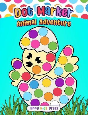 Dot Marker Animal Adventure: Fun and Educational Dot Art for Kids - Happy Kids Press - cover