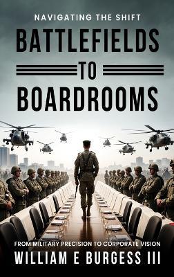 Battlefields to Boardrooms - William E Burgess - cover