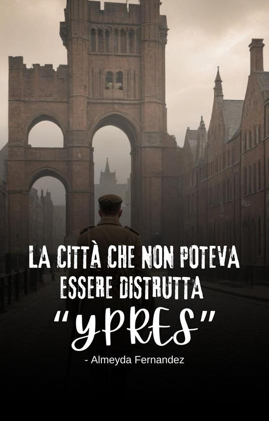 La città che non poteva essere distrutta "Ypres" - Almeyda Fernandez - ebook