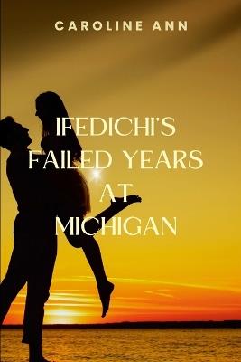 Ifedichi's Failed Years at Michigan - Caroline A - cover