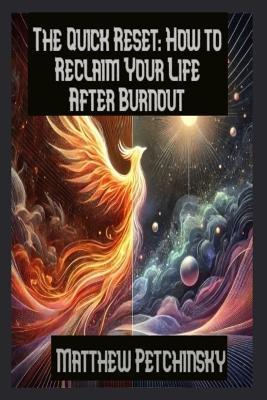 The Quick Reset: How to Reclaim Your Life After Burnout - Matthew Petchinsky - cover