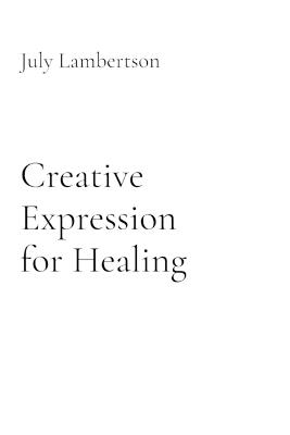 Creative Expression for Healing - July Lynn Lambertson - cover